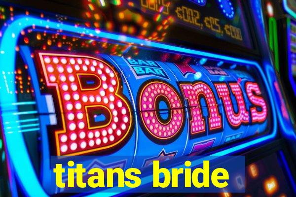 titans bride